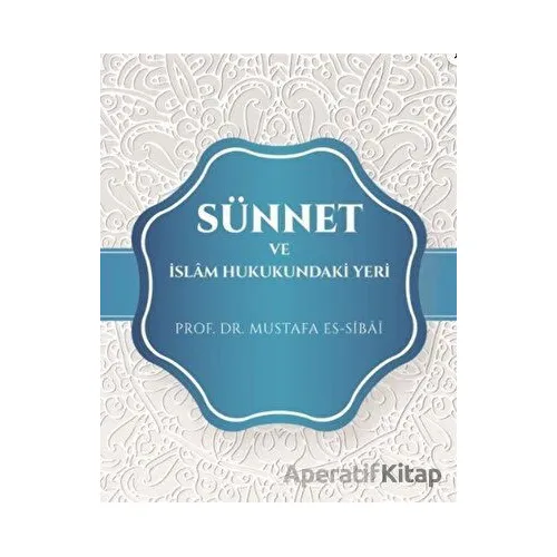 Sünnet Ve İslam Hukukundaki Yeri - Mustafa Es-Sibâî - Beka Yayınları