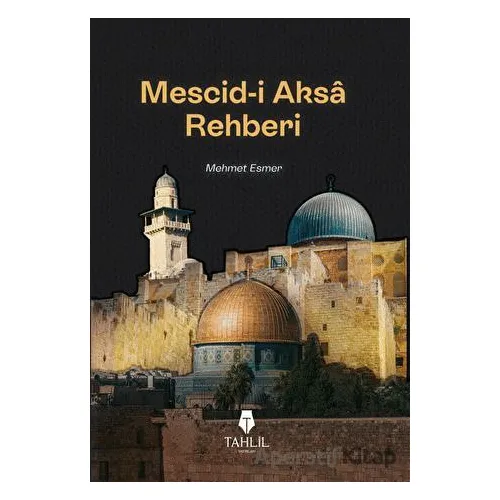 Mescid-i Aksa Rehberi - Mehmet Esmer - Tahlil Yayınları