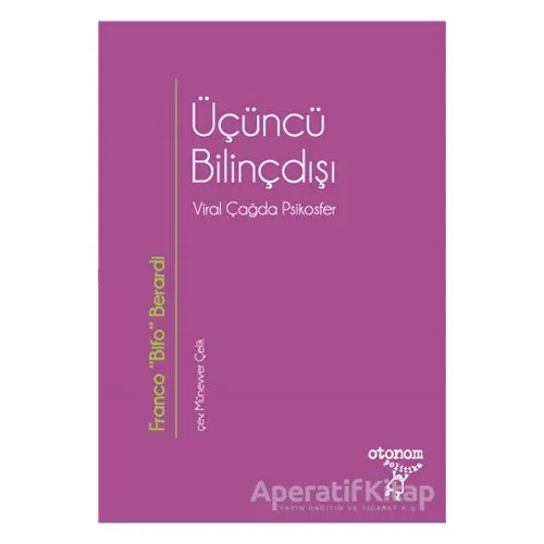 Üçüncü Bilinçdışı - Franco Bifo Berardi - Otonom Yayıncılık