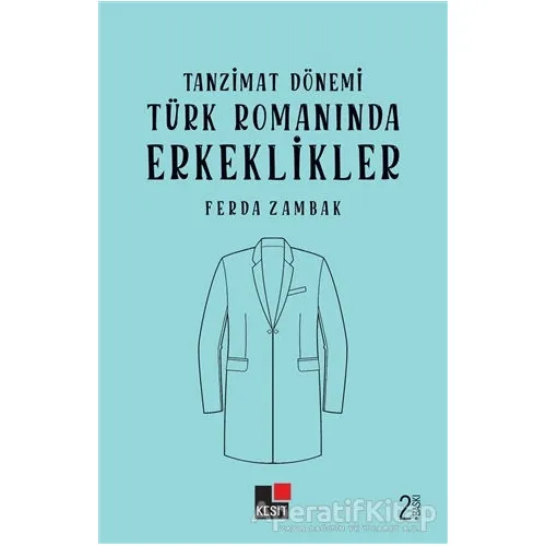 Tanzimat Dönemi Türk Romanında Erkeklikler - Ferda Zambak - Kesit Yayınları