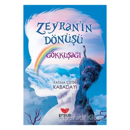 Zeyranın Dönüşü 1 - Gökkuşağı - Fatma Çetin Kabadayı - Efsus Yayınları