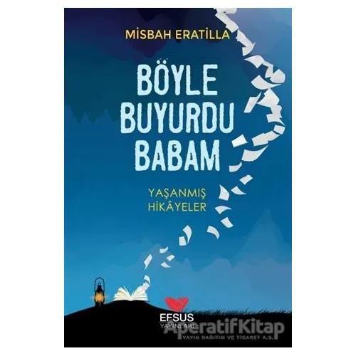 Böyle Buyurdu Babam - Misbah Eratilla - Efsus Yayınları