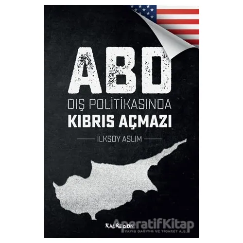 ABD Dış Politikasında Kıbrıs Açmazı - İlksoy Aslım - Kalkedon Yayıncılık
