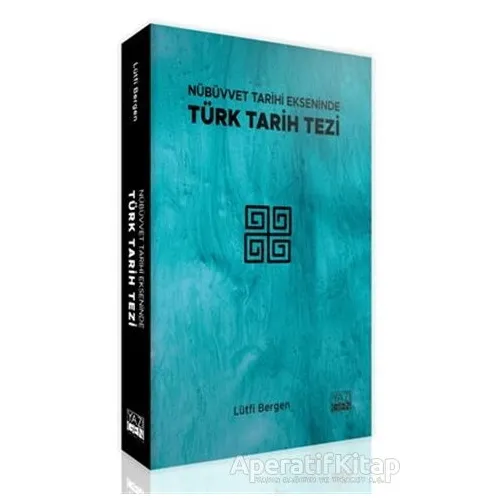 Nübüvvet Tarihi Ekseninde Türk Tarih Tezi - Lütfi Bergen - Yazıgen Yayınevi