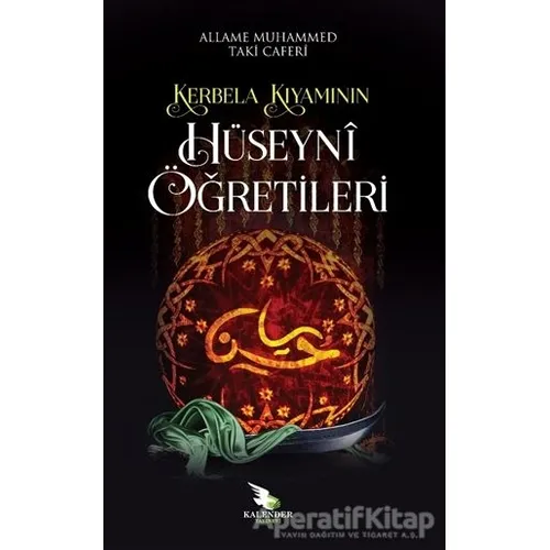 Kerbela Kıyamının Hüseyni Öğretileri - Allame Muhammed Taki Caferi - Kalender Yayınevi