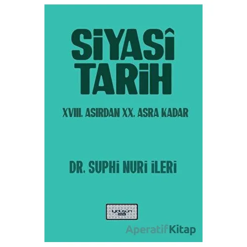 Siyasi Tarih - 18. Yüzyıldan 20. Asra Kadar - Suphi Nuri İleri - İyidüşün Yayınları