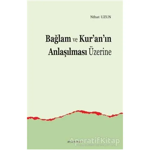 Bağlam ve Kur’an’ın Anlaşılması Üzerine - Nihat Uzun - Ankara Okulu Yayınları