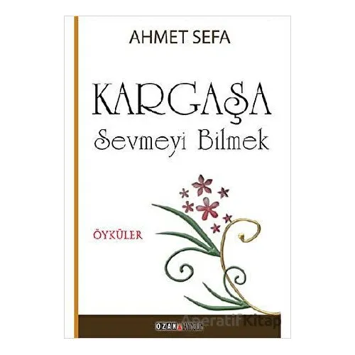 Kargaşa / Sevmeyi Bilmek - Ahmet Sefa - Ozan Yayıncılık