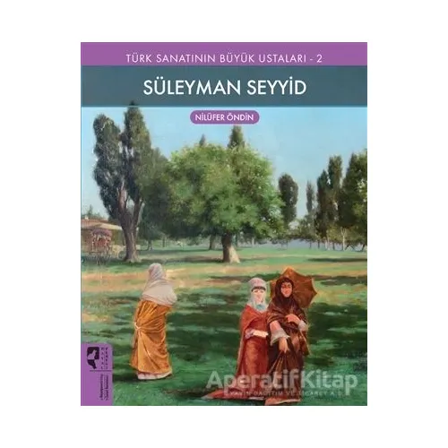 Süleyman Seyyid - Türk Sanatının Büyük Ustaları 2 - Nilüfer Öndin - HayalPerest Kitap