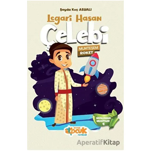 Legari Hasan Çelebi - Muhteşem Roket - Şeyda Koç Asyalı - Siyer Çocuk Yayınları