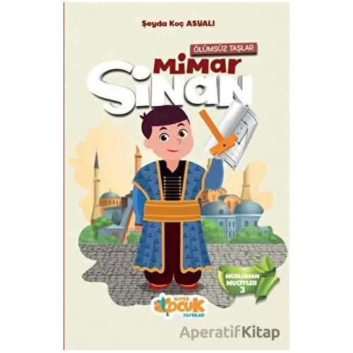 Ölümsüz Taşlar - Mimar Sinan - Şeyda Koç Asyalı - Siyer Çocuk Yayınları