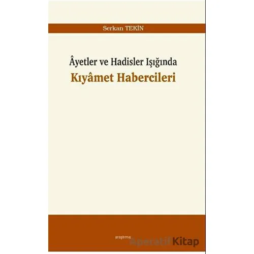 Ayetler ve Hadisler Işığında Kıyamet Habercileri - Serkan Tekin - Araştırma Yayınları