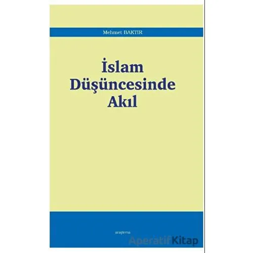 İslam Düşüncesinde Akıl - Mehmet Baktır - Araştırma Yayınları