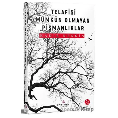 Telafisi Mümkün Olmayan Pişmanlıklar - Kadir Keskin - Erguvan Yayınevi
