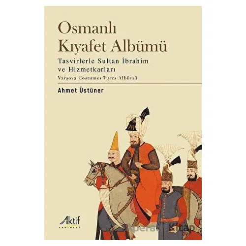 Osmanlı Kıyafet Albümü - Ahmet Üstüner - Aktif Yayınevi