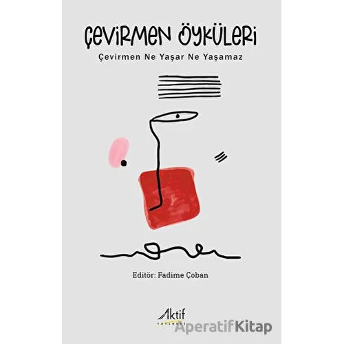 Çevirmen Öyküleri - Çevirmen Ne Yaşar Ne Yaşamaz - Kolektif - Aktif Yayınevi