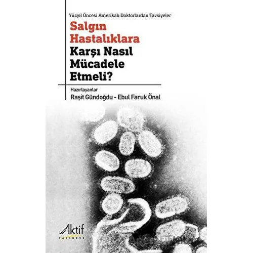 Salgın Hastalıklara Karşı Nasıl Mücadele Etmeli? - Raşit Gündoğdu - Aktif Yayınevi