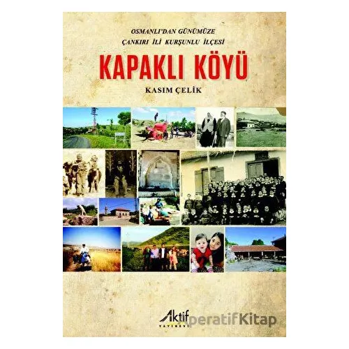 Osmanlıdan Günümüze Çankırı İli Kurşunlu İlçesi Kapaklı Köyü - Kasım Çelik - Aktif Yayınevi
