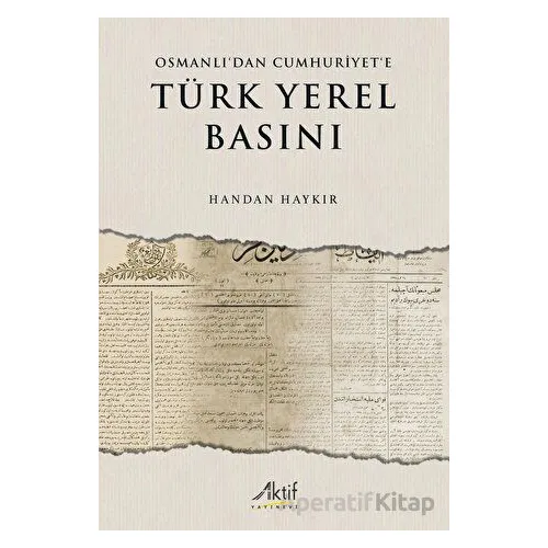 Osmanlı’dan Cumhuriyet’e Türk Yerel Basını - Handan Haykır - Aktif Yayınevi