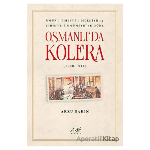 Osmanlıda Kolera - Arzu Şahin - Aktif Yayınevi