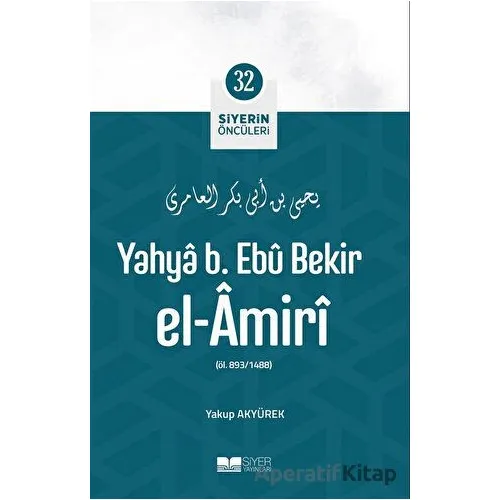 Yahya B. Ebü Bekir El-Amiri - Yakup Akyürek - Siyer Yayınları