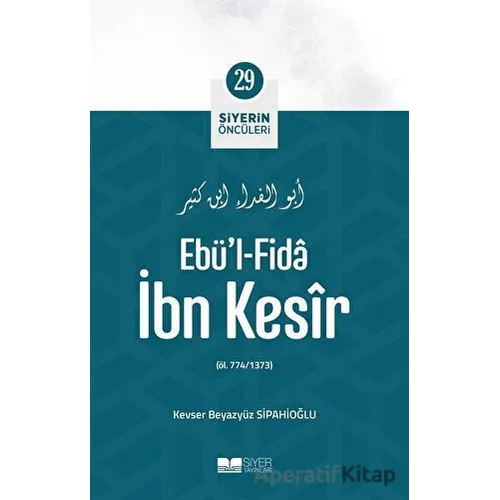 Ebü’l-fida İbn Kesir - Kevser Beyazyüz Sipahiöğlu - Siyer Yayınları