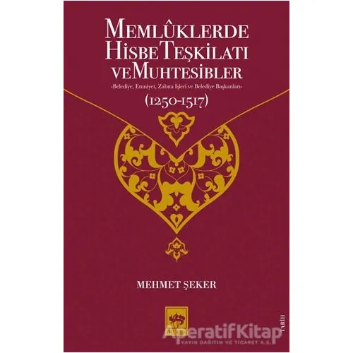 Memluklerde Hisbe Teşkilatı ve Muhtesibler - Mehmet Şeker - Ötüken Neşriyat