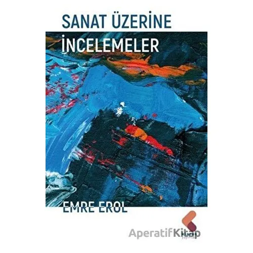 Sanat Üzerine İncelemeler - Emre Erol - Klaros Yayınları