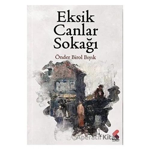 Eksik Canlar Sokağı - Önder Birol Bıyık - Klaros Yayınları
