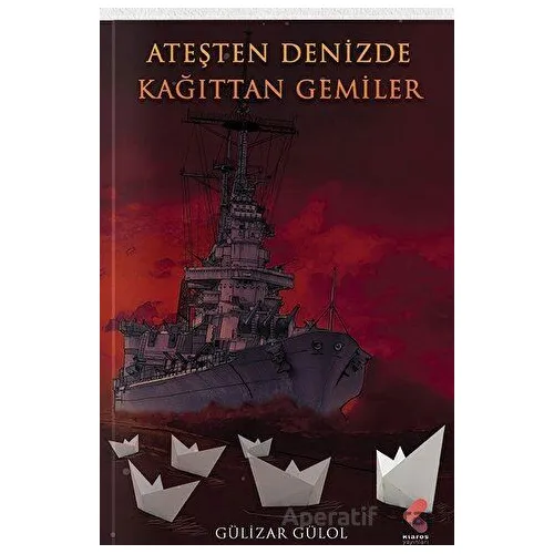 Ateşte Denizde Kağıttan Gemiler - Gülizar Gülol - Klaros Yayınları