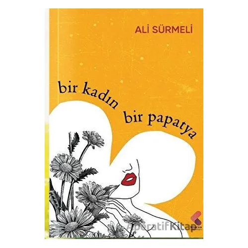 Bir Kadın Bir Papatya - Ali Sürmeli - Klaros Yayınları
