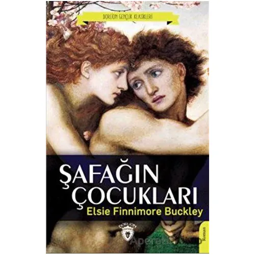 Şafağın Çocukları - Elsie Finnimore Buckley - Dorlion Yayınları