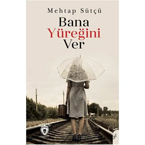 Bana Yüreğini Ver - Mehtap Sütçü - Dorlion Yayınları