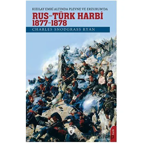 Kızılay Emri Altında Plevne ve Erzurum’da Rus - Türk Harbi / 1877-78