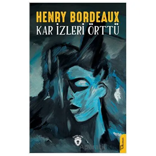 Kar İzleri Örttü - Henry Bordeaux - Dorlion Yayınları