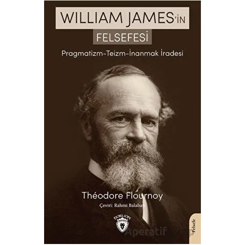 William James’in Felsefesi Pragmatizm - Teizm - İnanmak İradesi