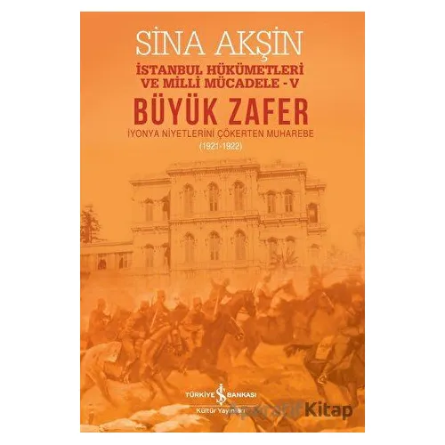 Büyük Zafer: İstanbul Hükümetleri ve Milli Mücadele - V (1921-1922)