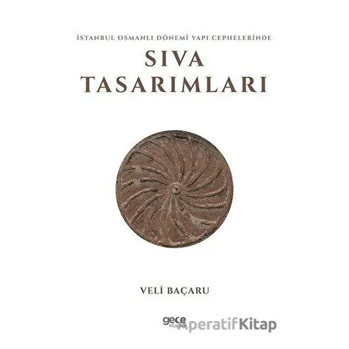 İstanbul Osmanlı Dönemi Yapı Cephelerinde Sıva Tasarımları - Veli Baçaru - Gece Kitaplığı