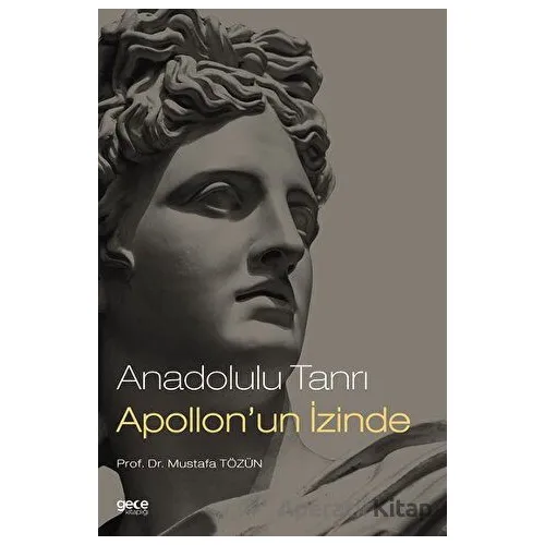 Anadolulu Tanrı Apollonun İzinde - Mustafa Tözün - Gece Kitaplığı
