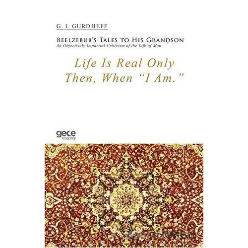 Life Is Real Only Then, When I Am - G. I. Gurdjieff - Gece Kitaplığı