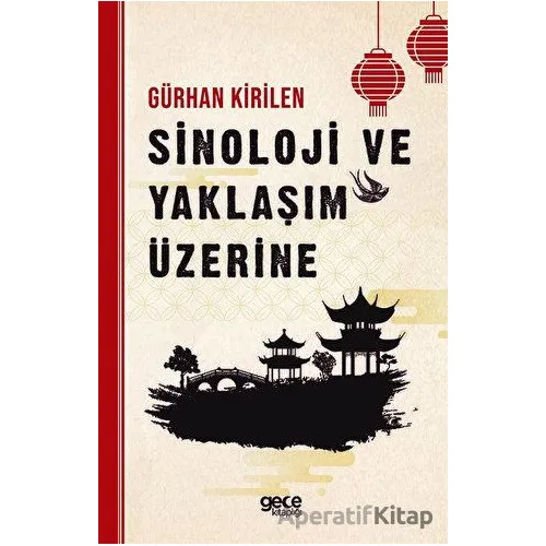 Sinoloji ve Yaklaşım Üzerine - Gürhan Kirilen - Gece Kitaplığı
