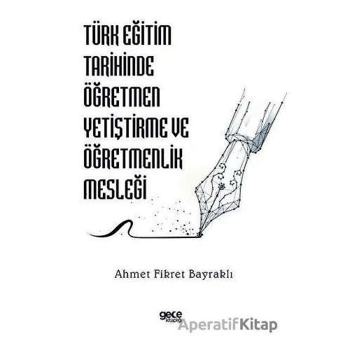 Türk Eğitim Tarihinde Öğretmen Yetiştirme ve Öğretmenlik Mesleği