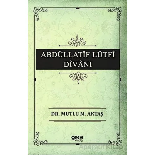 Abdüllatif Lütfi Divanı - Mutlu M. Aktaş - Gece Kitaplığı