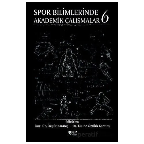 Spor Bilimlerinde Akademik Çalışmalar 6 - Özgür Karataş - Gece Kitaplığı