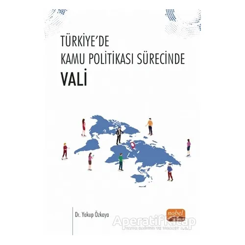 Türkiye’de Kamu Politikası Sürecinde - Vali - Yakup Özkaya - Nobel Bilimsel Eserler