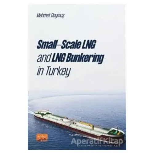 Small-scale Lng And Lng Bunkering İn Turkey - Mehmet Doymuş - Nobel Bilimsel Eserler