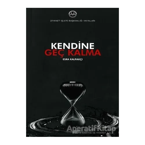 Kendine Geç Kalma - Esra Kalpakçı - Diyanet İşleri Başkanlığı