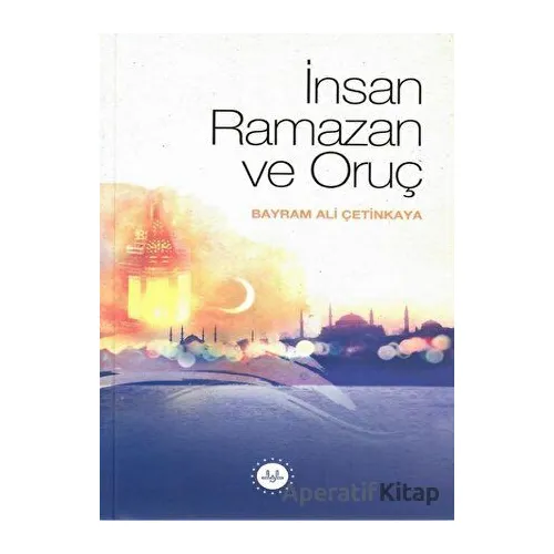 İnsan Ramazan ve Oruç - Bayram Ali Çetinkaya - Diyanet İşleri Başkanlığı