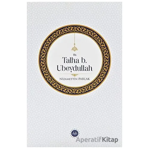 Hz. Talha b. Ubeydullah - Nizamettin Parlak - Diyanet İşleri Başkanlığı