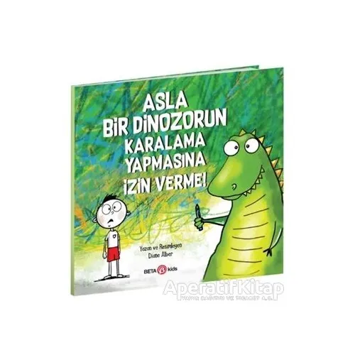 Asla Bir Dinozorun Karalama Yapmasına İzin Verme - Diane Alber - Beta Kids